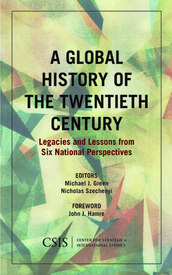 A Global History of the Twentieth Century: Legacies and Lessons from Six National Perspectives (CSIS Reports #192)