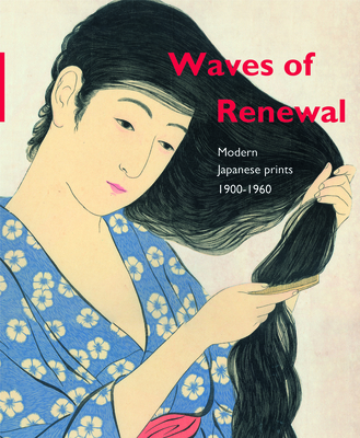 Waves of Renewal: Modern Japanese Prints, 1900 to 1960: Selections from the Nihon No Hanga Collection, Amsterdam By Chris Uhlenbeck, Amy Newland, Maureen de Vries Cover Image