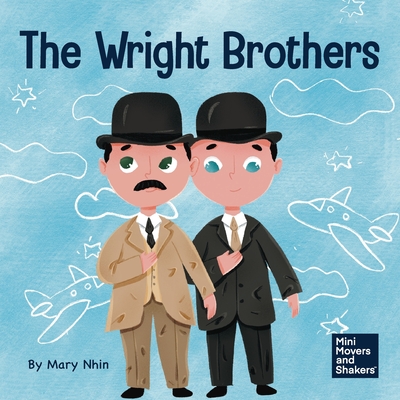 The Wright Brothers: A Kid's Book About Achieving the Impossible By Mary Nhin, Yuliia Zolotova (Illustrator) Cover Image
