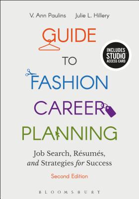 Guide to Fashion Career Planning: Job Search, Resumes and Strategies for Success - Bundle Book + Studio Access Card [With Access Code] By V. Ann Paulins, Julie L. Hillery Cover Image
