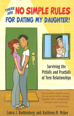There Are No Simple Rules for Dating My Daughter!: Surviving the Pitfalls and Pratfalls of Teen Relationships By Laura J. Buddenberg, Kathleen M. McGee Cover Image
