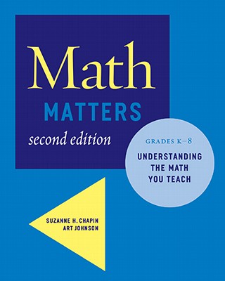 Math Matters: Understanding the Math You Teach, Grades K–8 (Second Edition) By Suzanne H. Chapin, Art Johnson Cover Image