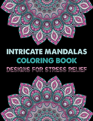 Intricate Mandalas Coloring Book Designs for Stress Relief: Adult Coloring  Books Easy Mandalas Easy & Simple Adult Coloring Books for Seniors & Beginn  (Paperback)