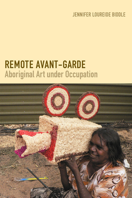 Remote Avant-Garde: Aboriginal Art Under Occupation (Objects/Histories) Cover Image