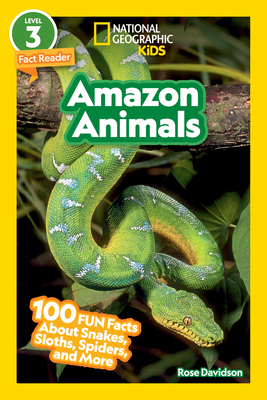 National Geographic Readers: Amazon Animals (L3): 100 Fun Facts About Snakes, Sloths, Spiders, and More