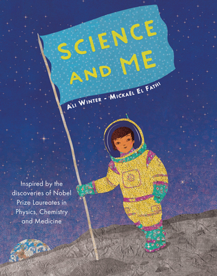 Science and Me: Inspired by the Discoveries of Nobel Prize Laureates in Physics, Chemistry and Medicine Cover Image