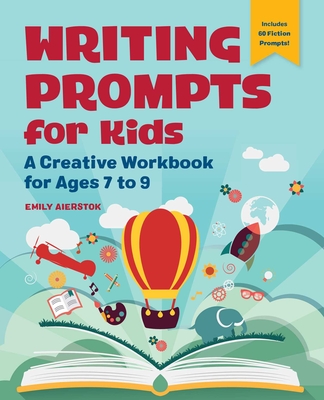 Writing Prompts for Kids: A Creative Workbook for Ages 7 to 9 By Emily Aierstok Cover Image