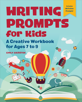 Writing Prompts for Kids: A Creative Workbook for Ages 7 to 9 Cover Image