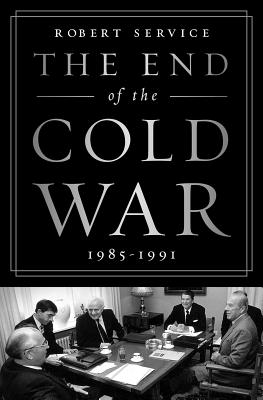 The End of the Cold War: 1985-1991 By Robert Service Cover Image