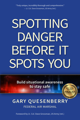 Spotting Danger Before It Spots You: Build Situational Awareness to Stay Safe By Gary Dean Quesenberry, Dave Grossman (Foreword by) Cover Image