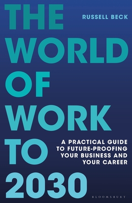 The World of Work to 2030: A practical guide to future-proofing your business and your career Cover Image