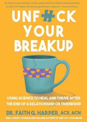Unfuck Your Breakup: Using Science to Heal and Thrive After the End of a  Relationship or Friendship | Vroman's Bookstore