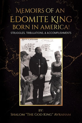 Memoirs of an Edomite King Born in America!: Struggles, Tribulations, & Accomplishments Cover Image