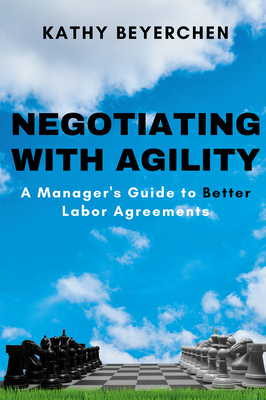 Negotiating With Agility: A Manager's Guide to Better Labor Agreements Cover Image