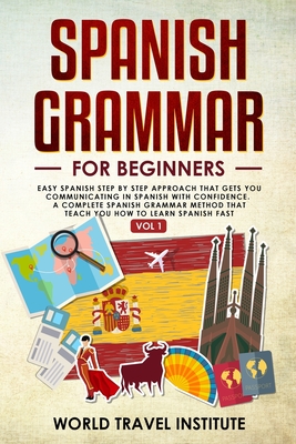 Spanish Grammar for Beginners: A Step-By-Step Approach to Learn Spanish FAST