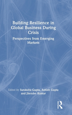 Building Resilience in Global Business During Crisis: Perspectives from Emerging Markets