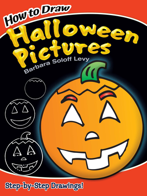 How to Draw Halloween Pictures: Step-By-Step Drawings! (Dover How to Draw) By Barbara Soloff Levy Cover Image