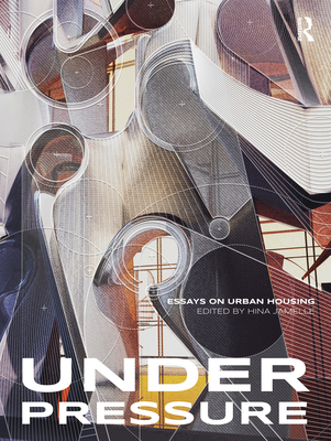 Under Pressure: Essays on Urban Housing By Hina Jamelle (Editor) Cover Image