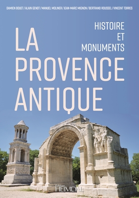 La Provence Antique: Histoire Et Monuments By Damien Bouet, Alain Genot, Manuel Moliner Cover Image