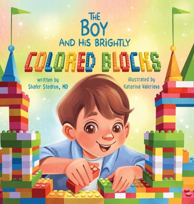 The Boy and His Brightly Colored Blocks By Shafer Stedron, Beytler Illustrations (Designed by), Katerina Valerieva (Illustrator) Cover Image