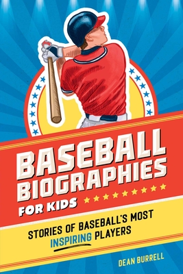 Baseball Biographies for Kids: Stories of Baseball's Most Inspiring Players (Sports Biographies for Kids) Cover Image