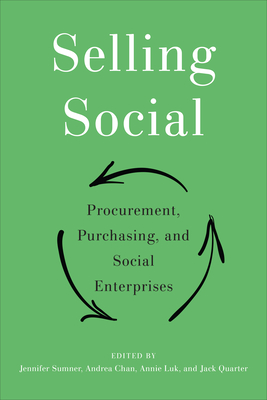 Selling Social: Procurement, Purchasing, and Social Enterprises By Jennifer Sumner (Editor), Andrea Chan (Editor), Annie Luk (Editor) Cover Image