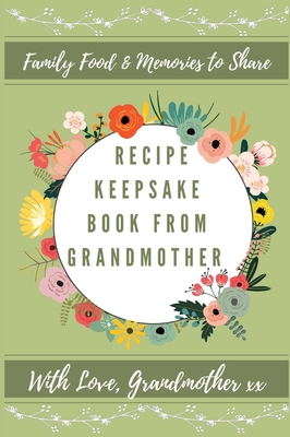Recipe Keepsake Book From Grandmother: Create Your Own Recipe Book  (Hardcover)