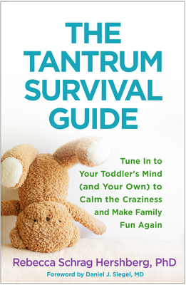 The Tantrum Survival Guide: Tune In to Your Toddler's Mind (and Your Own) to Calm the Craziness and Make Family Fun Again Cover Image