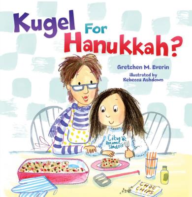 Kugel for Hanukkah? By Gretchen M. Everin, Rebecca Ashdown (Illustrator) Cover Image