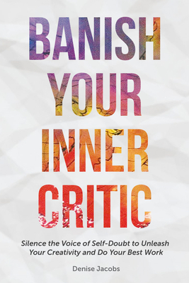 Banish Your Inner Critic: Silence the Voice of Self-Doubt to Unleash Your Creativity and Do Your Best Work (Gift for Artists) Cover Image