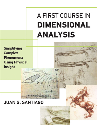 A First Course in Dimensional Analysis: Simplifying Complex Phenomena Using Physical Insight Cover Image