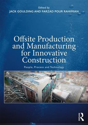 Offsite Production and Manufacturing for Innovative Construction: People, Process and Technology Cover Image