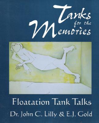 Tanks for the Memories: Floatation Tank Talks (Consciousness Classics)