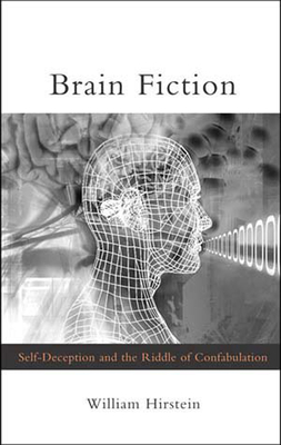 Brain Fiction: Self-Deception and the Riddle of Confabulation (Philosophical Psychopathology) By William Hirstein Cover Image