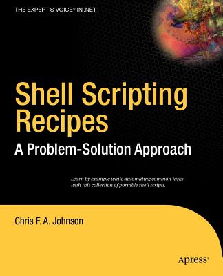 Shell Scripting Recipes: A Problem-Solution Approach (Expert's Voice in ...