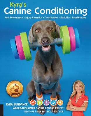 Kyra's Canine Conditioning: Peak Performance • Injury Prevention • Coordination • Flexibility • Rehabilitation (Dog Tricks and Training #8) By Kyra Sundance Cover Image