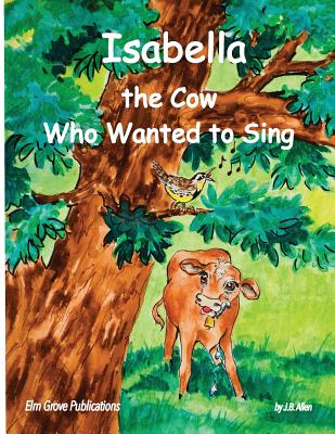 Isabella, The Cow Who Wanted To Sing (ELM Grove Farm #1) Cover Image