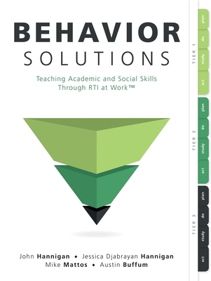Behavior Solutions: Teaching Academic and Social Skills Through Rti at Work(tm) (a Guide to Closing the Systemic Behavior Gap Through Coll By John Hannigan, Jessica Djabrayan Hannigan, Mike Mattos Cover Image