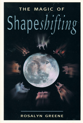 The Magic of Shapeshifting By Rosalyn Greene Cover Image