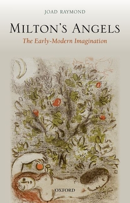 Milton's Angels: The Early-Modern Imagination By Joad Raymond Cover Image
