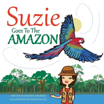 Suzie Goes to the Amazon By Samantha Lee (Illustrator), Sharissa Sakcriska Cover Image