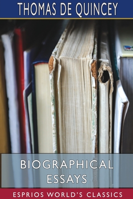 Biographical Essays (Esprios Classics) Cover Image