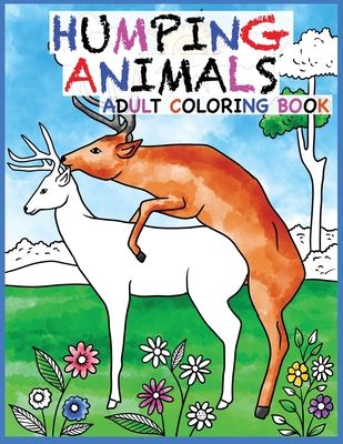Humping Animals Adult Coloring Book Design: 30 Hilarious and Stress Relieving Animals gone Wild for your Coloring Pleasure (White Elephant Gift, Anima By Prime Color Cover Image