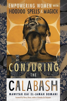 Conjuring the Calabash: Empowering Women with Hoodoo Spells & Magick
