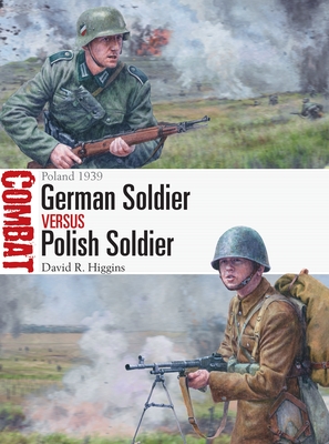 German Soldier vs Polish Soldier: Poland 1939 (Combat) By David R. Higgins, Steve Noon (Illustrator) Cover Image