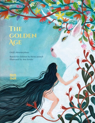 The  Golden Age: Ovid's Metamorphoses By Ovid, Ana Sender (Illustrator), Heinz Janisch (Adapted by) Cover Image