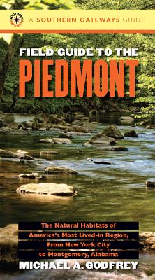 Field Guide to the Piedmont: The Natural Habitats of America's Most Lived-In Region, from New York City to Montgomery, Alabama (Southern Gateways Guides)