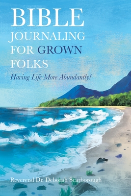 Bible Journaling for Grown Folks: Having Life More Abundantly! Cover Image