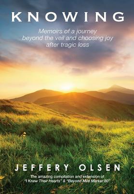 Knowing: Memoirs of a journey beyond the veil and choosing joy after tragic loss. Cover Image