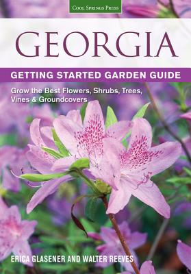 Georgia Getting Started Garden Guide: Grow the Best Flowers, Shrubs, Trees, Vines & Groundcovers (Garden Guides) Cover Image
